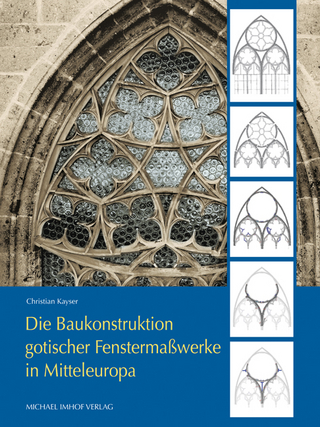 Die Baukonstruktion gotischer Fenstermaßwerke in Mitteleuropa - Christian Kayser