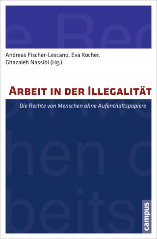 Arbeit in der Illegalität - Andreas Fischer-Lescano; Eva Kocher; Ghazaleh Nassibi