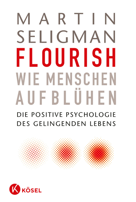 Flourish - Wie Menschen aufblühen - Martin Seligman