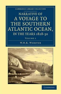 Narrative of a Voyage to the Southern Atlantic Ocean, in the Years 1828, 29, 30, Performed in HM Sloop Chanticleer - W. H. B. Webster