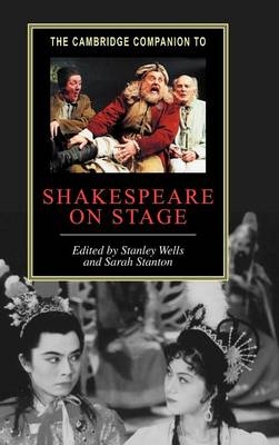 The Cambridge Companion to Shakespeare on Stage - Stanley Wells; Sarah Stanton