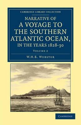 Narrative of a Voyage to the Southern Atlantic Ocean, in the Years 1828, 29, 30, Performed in HM Sloop Chanticleer - W. H. B. Webster