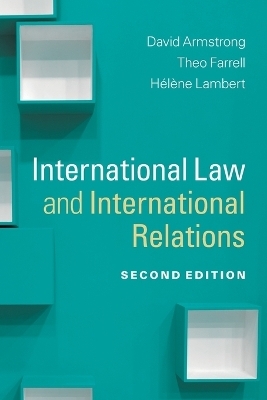 International Law and International Relations - David Armstrong; Theo Farrell; Hélène Lambert