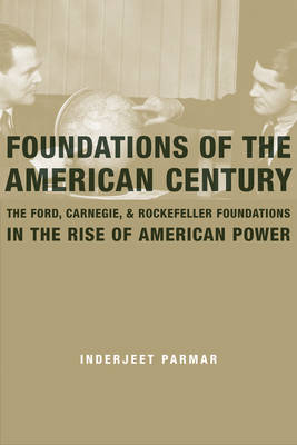 Foundations of the American Century - Inderjeet Parmar