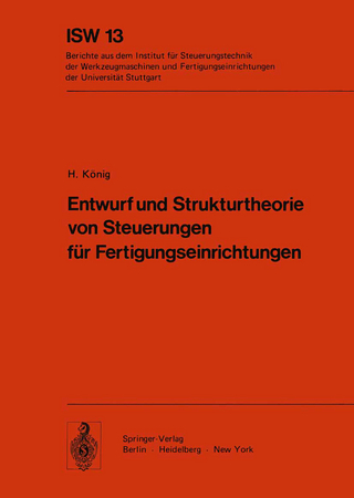 Entwurf und Strukturtheorie von Steuerungen für Fertigungseinrichtungen - H. König