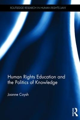 Human Rights Education and the Politics of Knowledge - Joanne Coysh