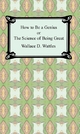 How to be a Genius or The Science of Being Great - Wallace Wattles