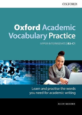Oxford Academic Vocabulary Practice: Upper-Intermediate B2-C1: with Key - Julie Moore