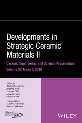 Developments in Strategic Ceramic Materials II - Waltraud M. Kriven; Jingyang Wang; Yanchun Zhou; Dongming Zhu; Gustavo Costa