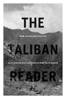 The Taliban Reader - Alex Strick van Linschoten; Felix Kuehn