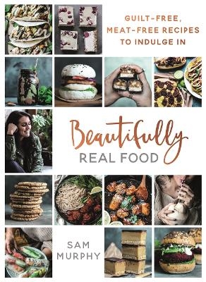 Beautifully Real Food - Sam Murphy