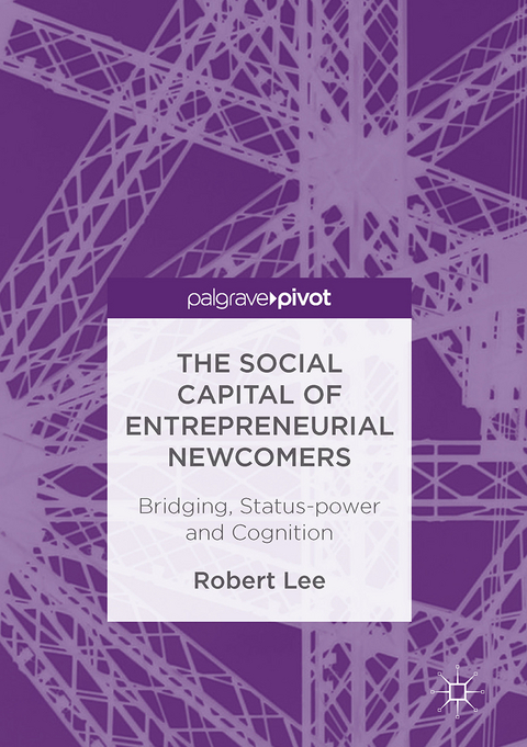 The Social Capital of Entrepreneurial Newcomers - Robert Lee