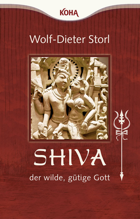Shiva – der wilde, gütige Gott - Wolf-Dieter Storl
