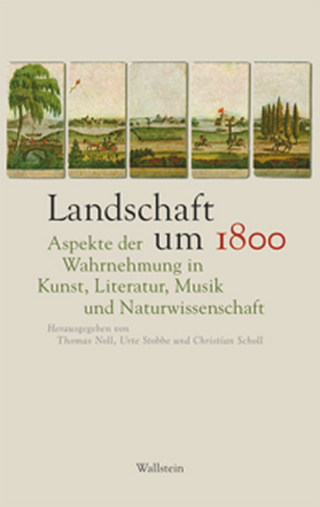 Landschaft um 1800 - Thomas Noll; Christian Scholl; Urte Stobbe