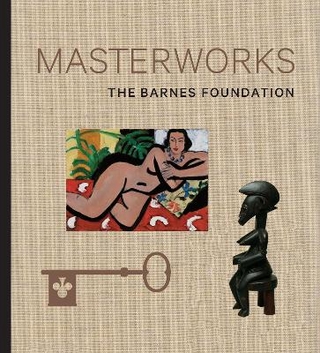The Barnes Foundation: Masterworks - Judith F. Dolkart; Martha Lucy; Derek Gillman
