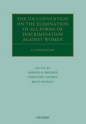 The UN Convention on the Elimination of All Forms of Discrimination Against Women - Marsha A. Freeman; Christine Chinkin; Beate Rudolf