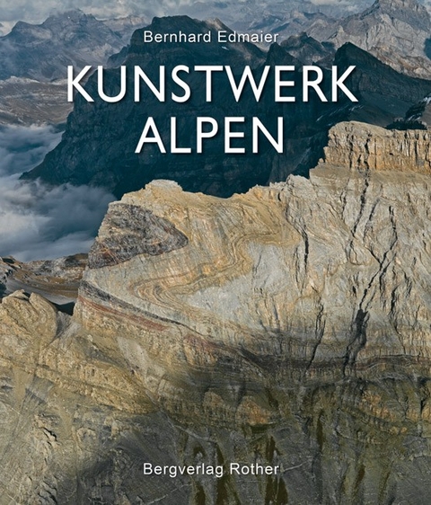 Kunstwerk Alpen - Bernhard Edmaier, Angelika Jung-Hüttl