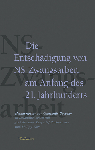 Die Entschädigung von NS-Zwangsarbeit am Anfang des 21. Jahrhunderts - José Brunner; Constantin Goschler; Krzysztof Ruchniewicz; Philipp Ther