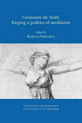 Germaine de Staël: Forging a Politics of Mediation - Karyna Szmurlo