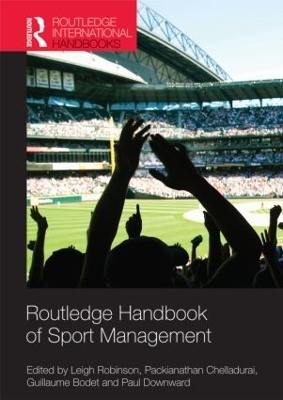 Routledge Handbook of Sport Management - Leigh Robinson; Packianathan Chelladurai; Guillaume Bodet; Paul Downward