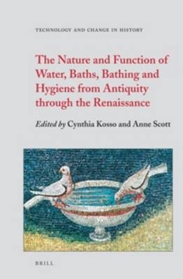 The Nature and Function of Water, Baths, Bathing and Hygiene from Antiquity through the Renaissance - Cynthia Kosso; Anne Scott