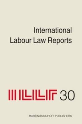 International Labour Law Reports, Volume 30 - Alan Gladstone