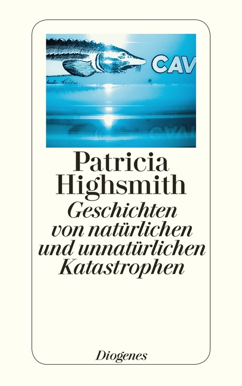 Geschichten von natürlichen und unnatürlichen Katastrophen - Patricia Highsmith
