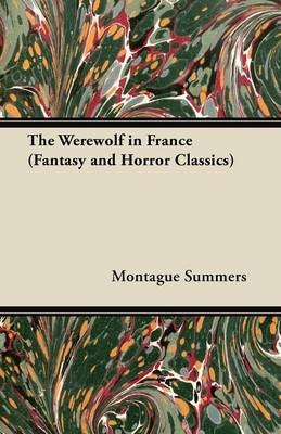 The Werewolf in France (Fantasy and Horror Classics) - Montague Summers