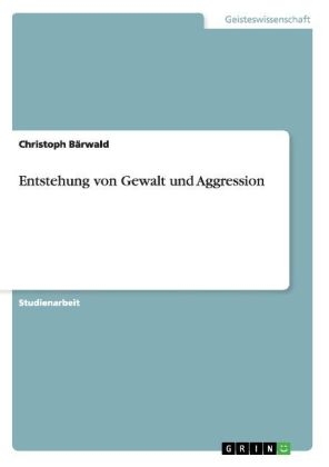 Entstehung von Gewalt und Aggression - Christoph BÃ¤rwald