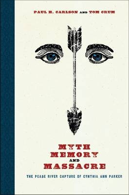 Myth, Memory, and Massacre - Paul H. Carlson; Tom Crum