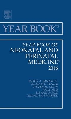 Year Book of Neonatal and Perinatal Medicine, 2016 - Avroy A. Fanaroff, William Benitz, Steven M. Donn, Josef Neu, Lu-Ann Papile