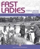 Fast Ladies: female racing drivers 1888 to 1970 Jean FranÃ§ois Bouzanquet Author