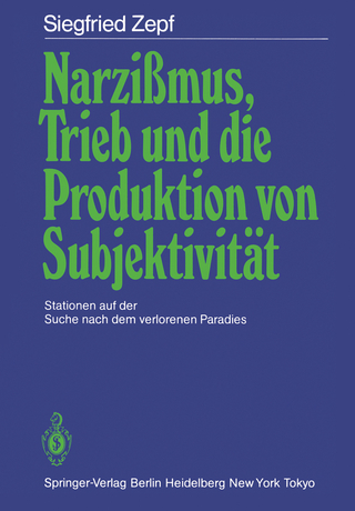Narzißmus, Trieb und die Produktion von Subjektivität - Siegfried Zepf