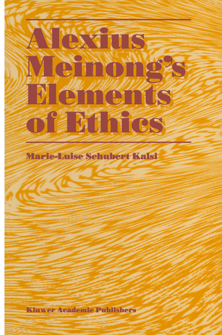 Alexius Meinong?s Elements of Ethics - Marie-Luise Schubert Kalsi
