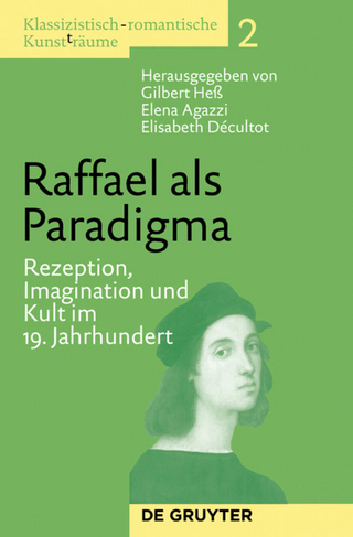 Klassizistisch-romantische Kunst(t)räume / Raffael als Paradigma - Gilbert Heß; Elena Agazzi; Elisabeth Décultot
