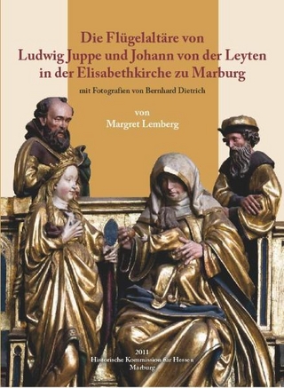 Die Flügelaltäre von Ludwig Juppe und Johann von der Leyten in der Elisabethkirche zu Marburg - Margret Lemberg