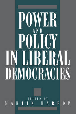 Power and Policy in Liberal Democracies - Martin Harrop