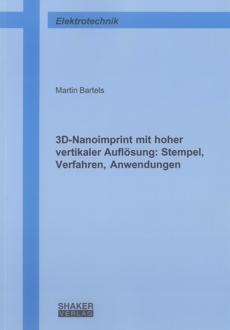 3D-Nanoimprint mit hoher vertikaler Auflösung: Stempel, Verfahren, Anwendungen - Martin Bartels