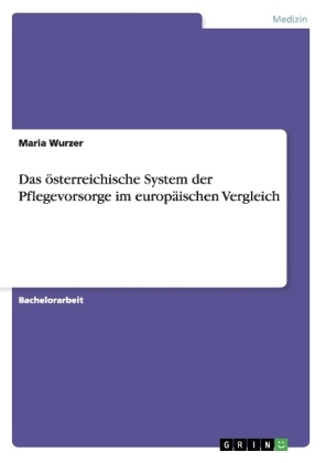 Das österreichische System der Pflegevorsorge im europäischen Vergleich - Maria Wurzer