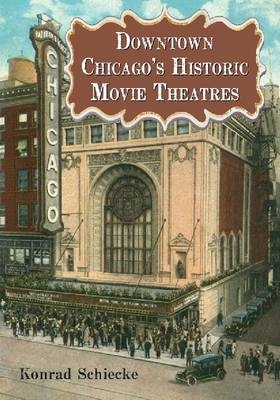 Downtown Chicago's Historic Movie Theatres - Konrad Schiecke