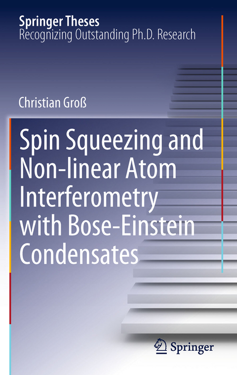Spin Squeezing and Non-linear Atom Interferometry with Bose-Einstein Condensates - Christian Groß