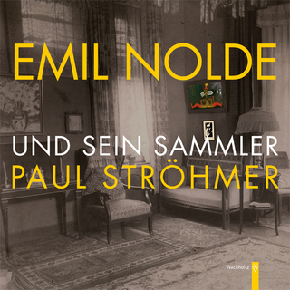 Emil Nolde und sein Sammler Paul Ströhmer - Martin Henatsch