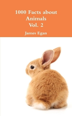 1000 Facts about Animals Vol. 2 - James Egan