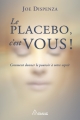 Le placebo, c'est vous !: Comment donner le pouvoir à votre esprit Joe Dispenza Author