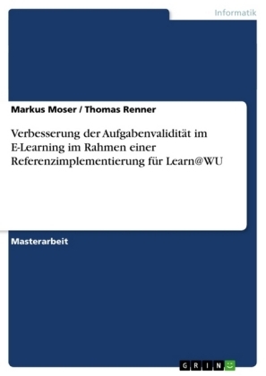 Verbesserung der Aufgabenvalidität im E-Learning im Rahmen einer Referenzimplementierung für Learn@WU - Markus Moser; Thomas Renner