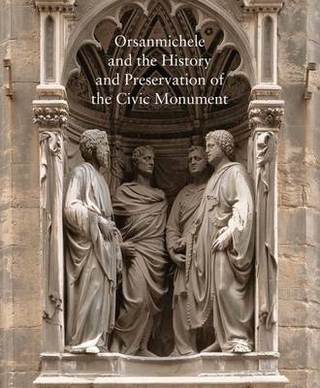 Orsanmichele and the History and Preservation of the Civic Monument - Carl Brandon Strehlke