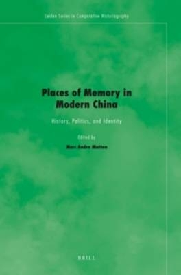 Places of Memory in Modern China - Marc Andre Matten