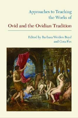 Approaches to Teaching the Works of Ovid and the Ovidian Tradition - Barbara Weiden Boyd; Cora Fox