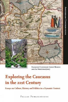 Exploring the Caucasus in the 21st Century - DR. Francoise Companjen; DR. Laszlo Maracz; MR. DR. Lia Versteegh