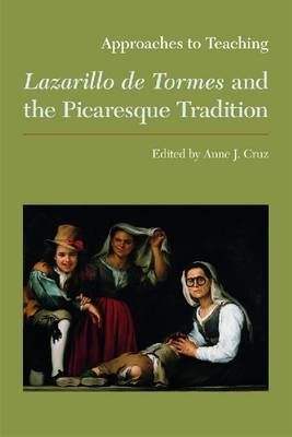 Approaches to Teaching Lazarillo de Tormes and the Picaresque Tradition - Anne J. Cruz